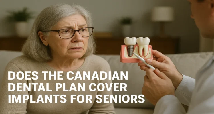 A picture titled Does the Canadian dental plan cover implants for seniors?